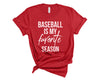 Baseball is my favorite season adult base shirt for men or women baseball tshirt baseball lover baseball gift