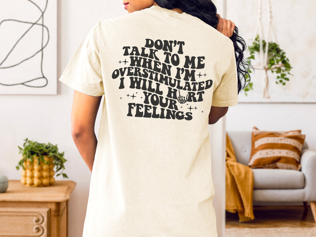 Don't Talk to me when I'm Overstimulated - Ivory Comfort Colors Adult Tee | Black ink