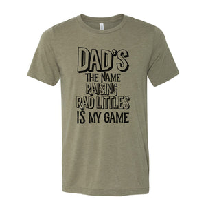 Dad's the Name Raising Rad Littles is my Game - Heather Olive Unisex Tee