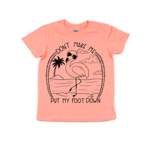 Don't Make me Put my Foot Down - Flamingo Kids Tee