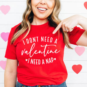 I Don't Need a Valentine I Need a Nap - Adult Unisex Tee