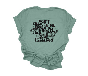 Don't Talk to Me When I'm Overstimulated | Black ink - Unisex Adult Tee *multiple colors*