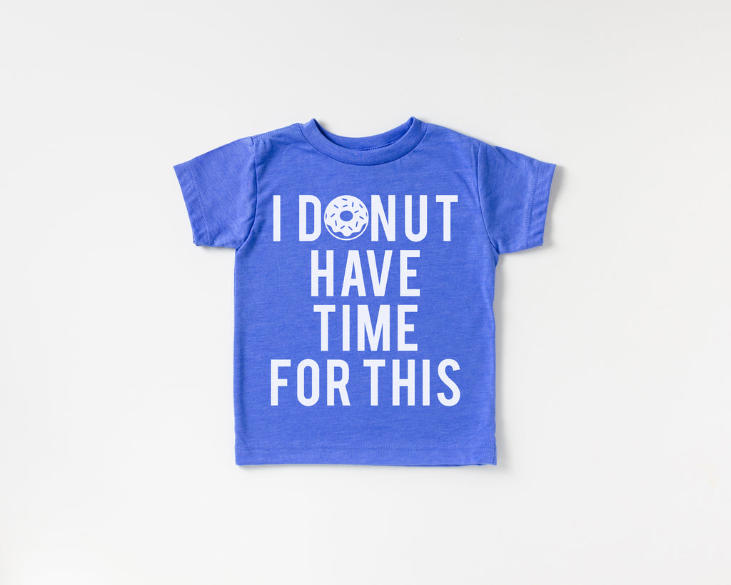I Donut Have Time for This - Kids Tee