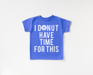 I Donut Have Time for This - Kids Tee
