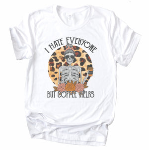 I Hate Everything but Coffee Helps  - White Adult Tee