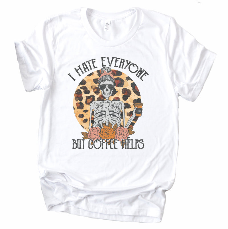 I Hate Everything but Coffee Helps  - White Adult Tee