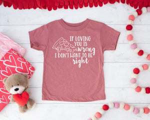 If Loving You Is Wrong Pizza  - Kids Tee