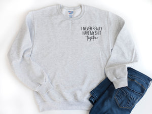 Never Have my Sh*t Together - Ash Unisex Fleece Pullover