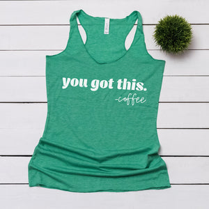 You Got This Coffee  - Envy Green Women's Racerback Tank