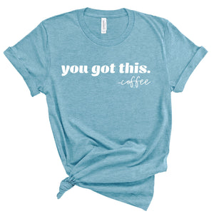 You Got This Coffee - Heather Aqua Unisex Tee